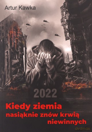 Kiedy ziemia nasiąknie znów krwią niewinnych - Artur Kawka [KSIĄŻKA]