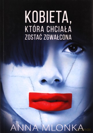 Kobieta która chciała zostać zgwałcona - Anna Mlonka [KSIĄŻKA]