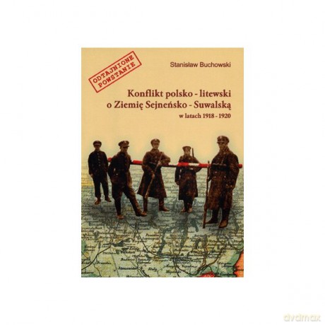 Konflikt polsko-litewski o Ziemię Sejneńsko-Suwalską w latach 1918-1920 - Stanisław Buchowski [KSIĄŻKA]