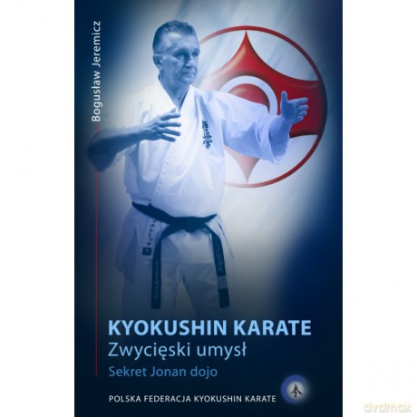 Kyokushin Karate. Zwycięski umysł. Sekret Jonan dojo - Bogusław Jeremicz [KSIĄŻKA]