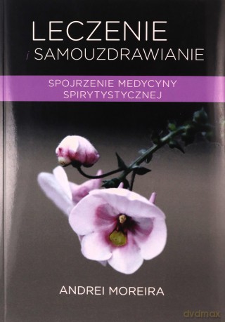 Leczenie i samouzdrawianie - Andrei Moreira [KSIĄŻKA]