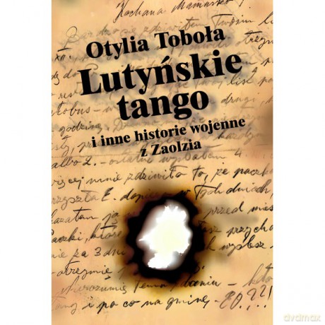 Lutyńskie Tango i inne historie wojenne z Zaolzia - Otylia Toboła [KSIĄŻKA]