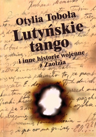 Lutyńskie Tango i inne historie wojenne z Zaolzia - Otylia Toboła [KSIĄŻKA]