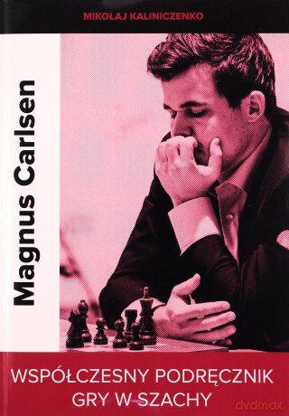 Magnus Carlsen. Współczesny podręcznik gry w szachy - Mikołaj Kaliniczenko [KSIĄŻKA]