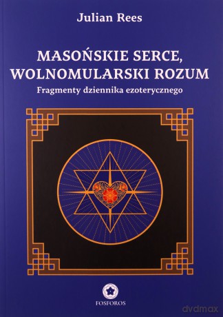 Masońskie serce, wolnomularski rozum. Fragmenty dziennika ezoterycznego - Julian Rees [KSIĄŻKA]