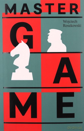 Master Game Józef Piłsudski and the Rebirth of Poland - Wojciech Roszkowski [KSIĄŻKA]