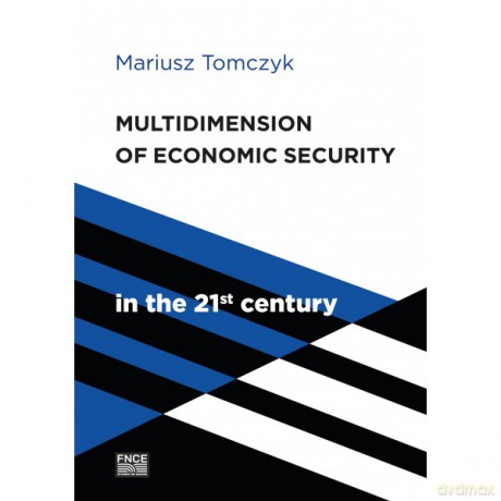 Multidimension Of Economic Security in the 21st century - Mariusz Tomczyk [KSIĄŻKA]