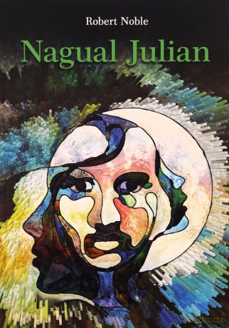 Nagual Julian Moja inicjacja w świecie czarowników - Robert Noble [KSIĄŻKA]