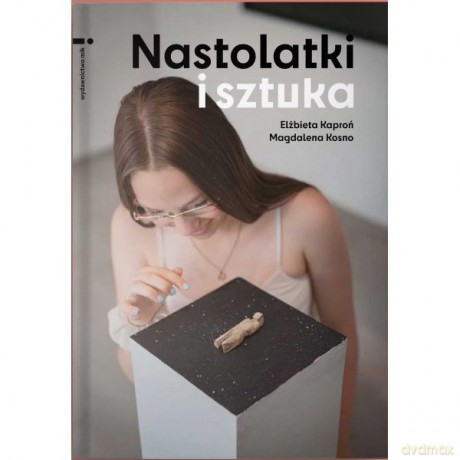 Nastolatki i sztuka - Elżbieta Kaproń, Magdalena Kosno [KSIĄŻKA]
