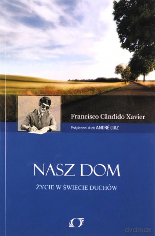 Nasz dom Życie w świecie duchów - Francisco Candido Xavier [KSIĄŻKA]