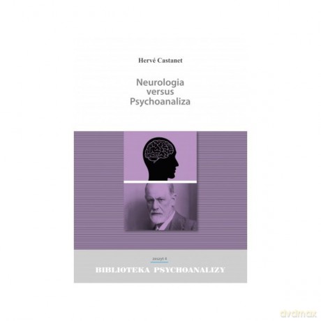 Neurologia versus Psychoanaliza Biblioteka Psychoanalizy zeszyt 4 - Herve Castanet [KSIĄŻKA]