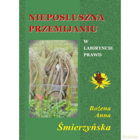 Nieposłuszna przemijaniu - Bożena Anna Śmierzyńska [KSIĄŻKA]