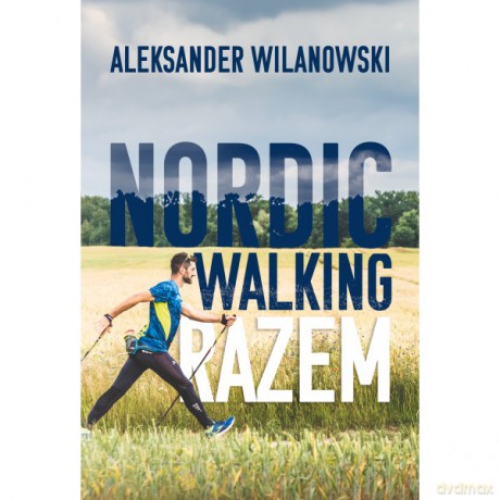 Nordic Walking Razem - Aleksander Wilanowski [KSIĄŻKA]