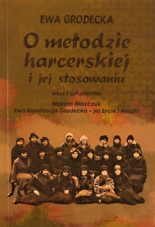 O Metodzie Harcerskiej I Jej Stosowaniu - Ewa Grodecka [KSIĄŻKA]