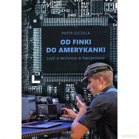 Od finki do amerykanki czyli o technice w harcerstwie - Piotr Giczela [KSIĄŻKA]