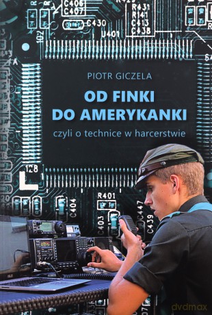 Od finki do amerykanki czyli o technice w harcerstwie - Piotr Giczela [KSIĄŻKA]