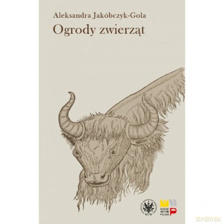 Ogrody zwierząt Staropolskie zwierzyńce i menażerie - Aleksandra Jakóbczyk-Gola [KSIĄŻKA]