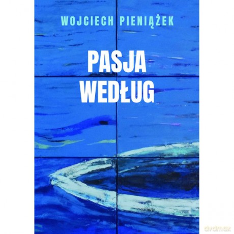 Pasja według - Wojciech Pieniążek [KSIĄŻKA]