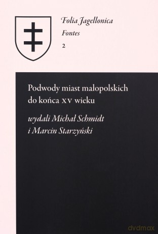 Podwody miast małopolskich do końca XV wieku - Michał Schmidt, Wydali Starzyński Marcin [KSIĄŻKA]