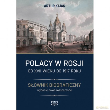 Polacy w Rosji. Od XVII wieku do 1917 roku. Słownik biograficzny - Artur Kijas [KSIĄŻKA]