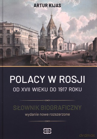 Polacy w Rosji. Od XVII wieku do 1917 roku. Słownik biograficzny - Artur Kijas [KSIĄŻKA]