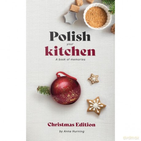Polish Your Kitchen. A Book of Memories Christmas Edition - Anna Hurning [KSIĄŻKA]