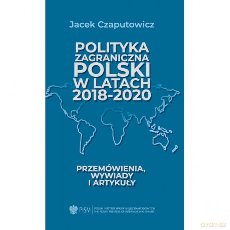 Polityka zagraniczna Polski w latach 2018-2020 - Jacek Czaputowicz [KSIĄŻKA]
