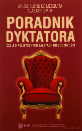 Poradnik dyktatora czyli o politycznych zaletach niegodziwości - De Mesquita Bruce Bueno, Alastair Smith [KSIĄŻKA]