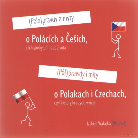 Półprawdy i mity o Polakach i Czechach czyli historyjki z życia wzięte - Izabela Wałaska [KSIĄŻKA]
