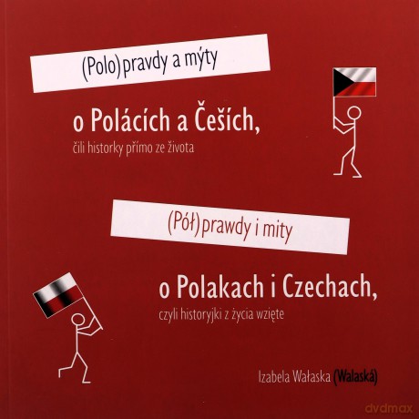 Półprawdy i mity o Polakach i Czechach czyli historyjki z życia wzięte - Izabela Wałaska [KSIĄŻKA]