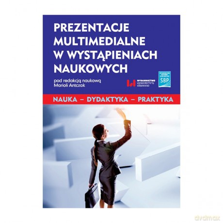 Prezentacje multimedialne w wystąpieniach naukowych - Mariola Antczak [KSIĄŻKA]