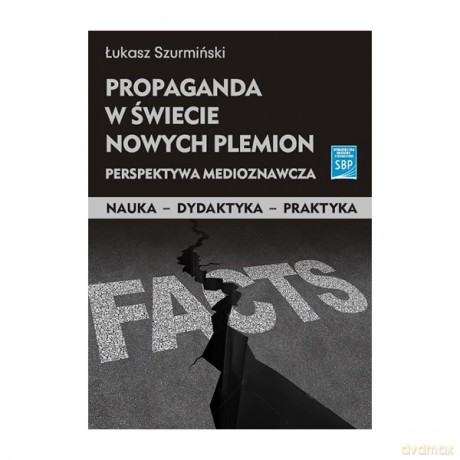 Propaganda w świecie nowych plemion. Perspektywa medioznawcza - Łukasz Szurmiński [KSIĄŻKA]