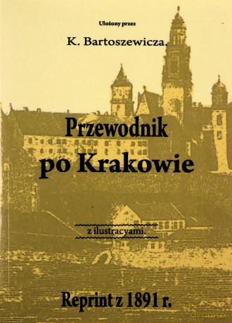 Przewodnik po Krakowie z ilustracyami - K. Bartoszewicz [KSIĄŻKA]