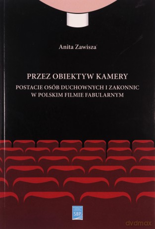 Przez obiektyw kamery postacie osób duchownych i zakonnic w polskim filmie fabularnym - Anita Zawisza [KSIĄŻKA]