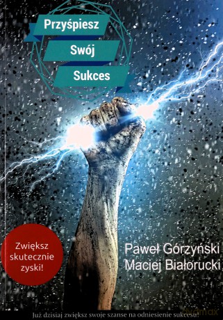 Przyśpiesz swój sukces - Paweł Górzyński, Maciej Białorucki [KSIĄŻKA]