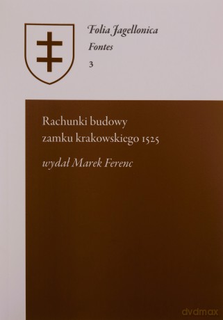 Rachunki budowy zamku krakowskiego 1525 - Marek Wydał Ferenc [KSIĄŻKA]