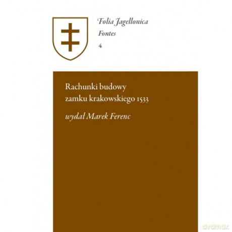 Rachunki budowy zamku krakowskiego 1533 - Marek Wydał Ferenc [KSIĄŻKA]