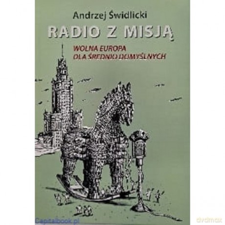 Radio z misją. Wolna Europa dla średnio domyślnych - Andrzej Świdlicki [KSIĄŻKA]