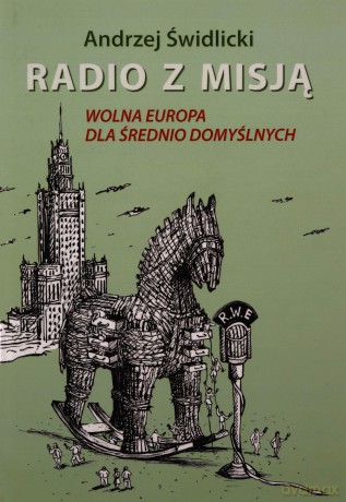 Radio z misją. Wolna Europa dla średnio domyślnych - Andrzej Świdlicki [KSIĄŻKA]