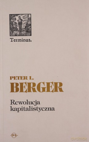 Rewolucja kapitalistyczna. Piędziesiąt tez o dobrobycie równości i wolności - Peter L. Berger [KSIĄŻKA]