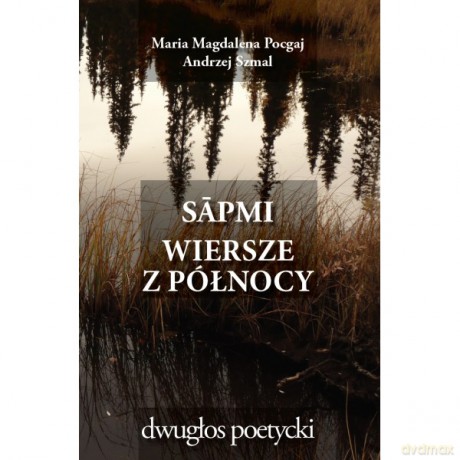 Sápmi. Wiersze z Północy - Magdalena Pocgaj Maria, Andrzej Szmal [KSIĄŻKA]