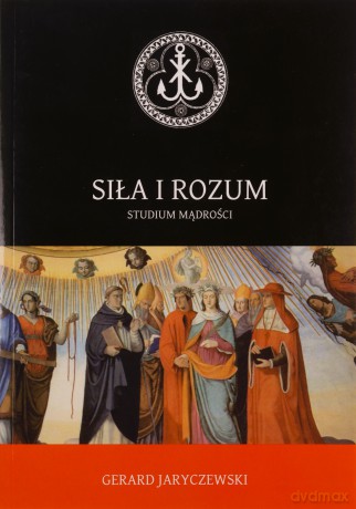 Siła i rozum Studium mądrości - Gerard Jaryczewski [KSIĄŻKA]