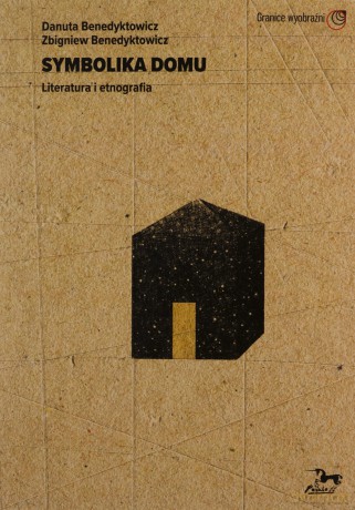 Symbolika domu Literatura i etnografia - Danuta Benedyktowicz, Zbigniew Benedyktowicz [KSIĄŻKA]