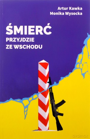 Śmierć przyjdzie ze wschodu - Artur Kawka, Monika Wysocka [KSIĄŻKA]