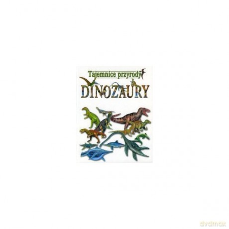 Tajemnice przyrody Dinozaury - J. Dzwonkowski R. [KSIĄŻKA]