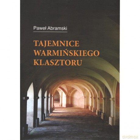 Tajemnice warmińskiego klasztoru - Paweł Abramski [KSIĄŻKA]