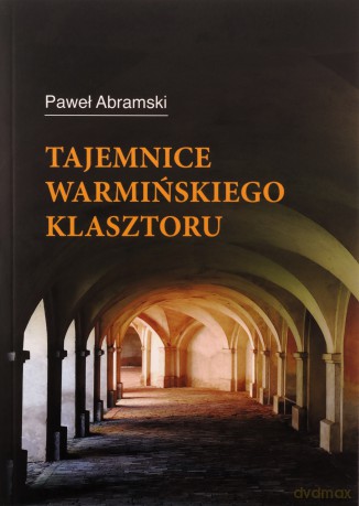 Tajemnice warmińskiego klasztoru - Paweł Abramski [KSIĄŻKA]