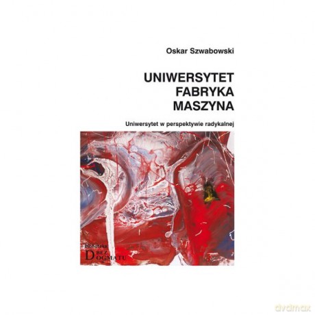 Uniwersytet Fabryka Maszyna - Oskar Szwabowski [KSIĄŻKA]