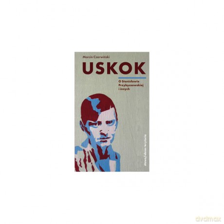 Uskok. O Stanisławie Przybyszewskiej i innych - Marcin Czerwiński [KSIĄŻKA]