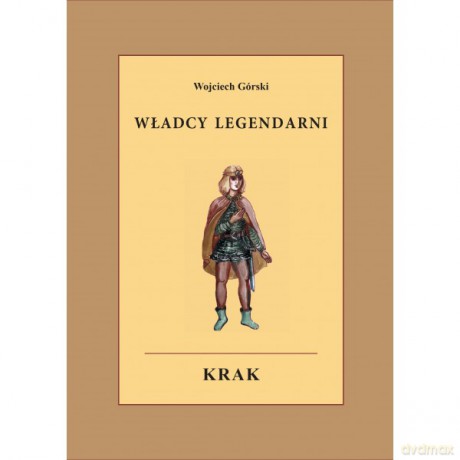 Władcy legendarni Krak - Wojciech Jan Górski [KSIĄŻKA]